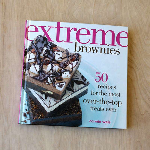 Extreme Brownies, 50 Recipes For The Most Over-The-Top Treats Ever