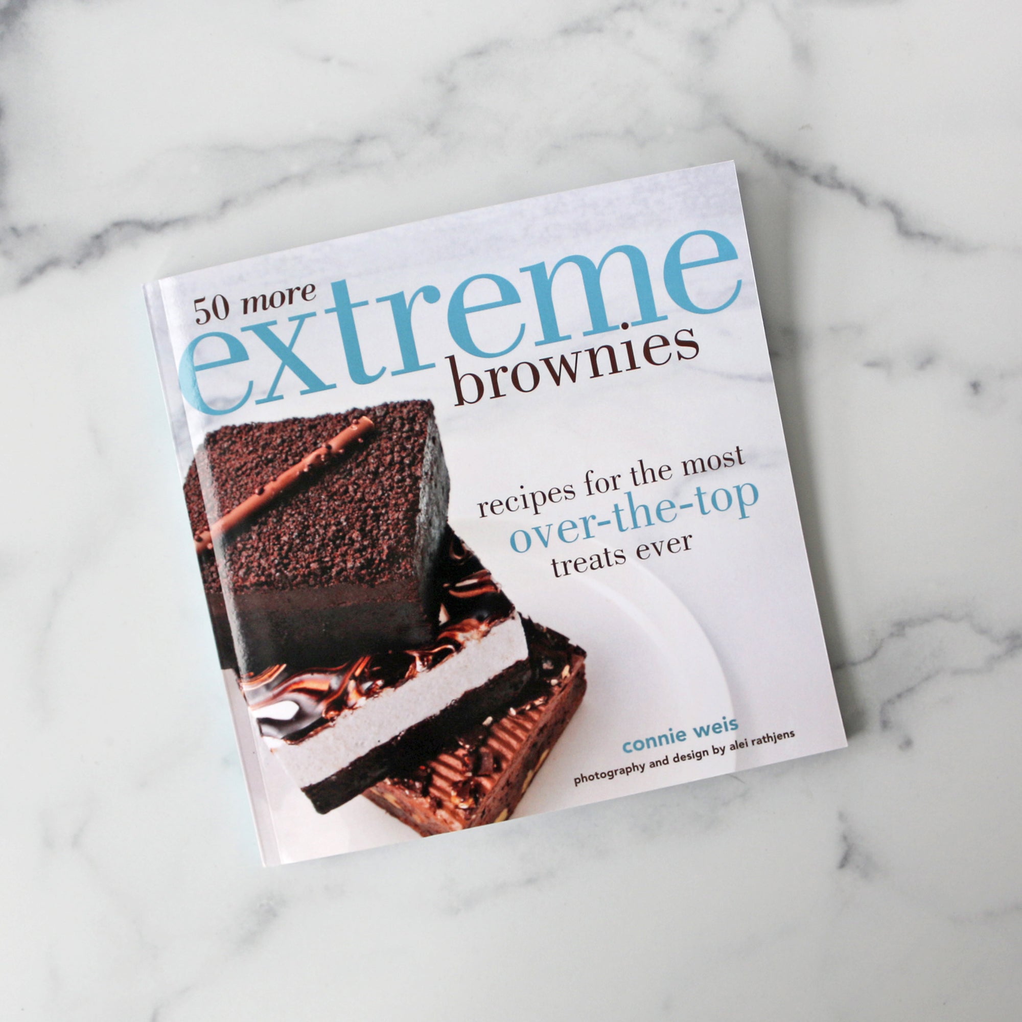 50 More Extreme Brownies: Recipes For The Most Over-The-Top Treats Ever